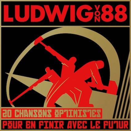 Ludwig von 88 : 20 chansons optimistes pour en finir avec le fut